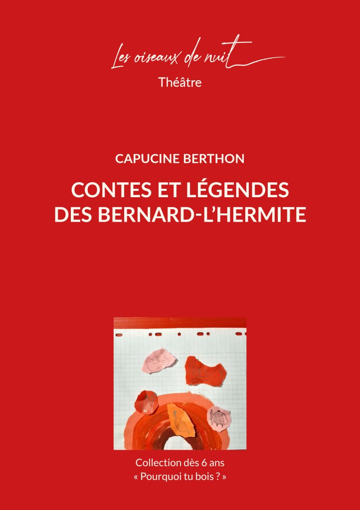 Les oiseaux de nuit éditions. Pièce de théâtre belge francophone, Contes et légendes des bernard-l'hermite de Capucine Berthon, couverture 1.